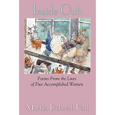 Inside Out: Poems From the Lives of Five Accomplished Women