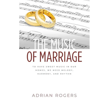 The Music of Marriage: To Have Sweet Music In Our Homes, We Need Melody, Harmony, and Rhythm