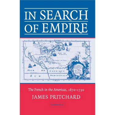 In Search of Empire: The French in the Americas, 1670 1730