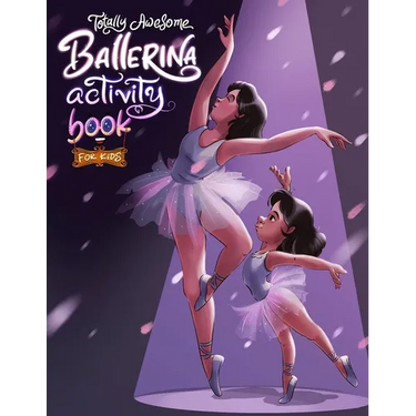 Totally Awesome Ballerina Activity Book for Kids: Fun and Engaging Ballet-Themed Activities for Young Dancers