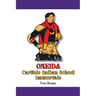 Oneida Carlisle Indian School Immortals