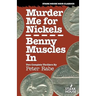 Murder Me for Nickels / Benny Muscles In