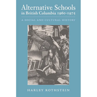 Alternative Schools in British Columbia 1960-1975: A Social and Cultural History