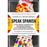 Speak Spanish: 2,000 Most Essential Spanish Words and 101 Conversational Dialogues in Context For Beginners and Intermediates (2 Book