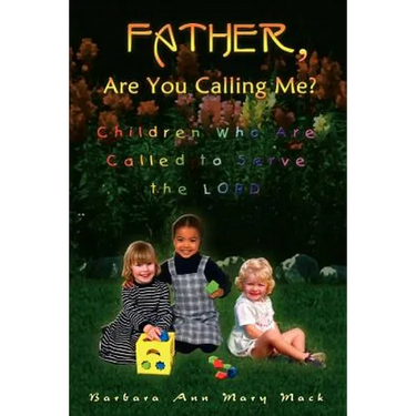 Father, Are You Calling Me?: Children Who Are Called to Serve the Lord