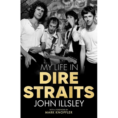 My Life in Dire Straits: The Inside Story of One of the Biggest Bands in Rock History