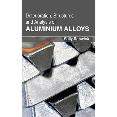 Deterioration, Structures and Analysis of Aluminium Alloys