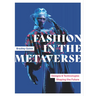 Fashion in the Metaverse: Designs and Technologies Shaping the Future