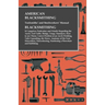 American Blacksmithing, Toolsmiths' and Steelworkers' Manual - It Comprises Particulars and Details Regarding: the Anvil, Tool Table, Sledge, Tongs, H