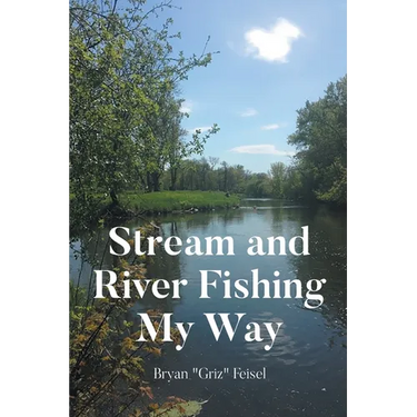 Stream and River Fishing My Way