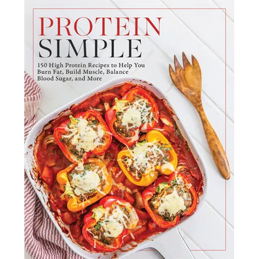 Protein Simple: 150 High-Protein Recipes to Help You Burn Fat, Build Muscle, Balance Blood Sugar, and More