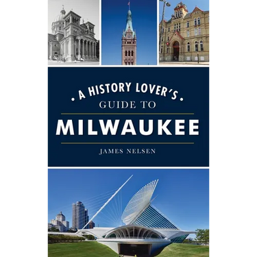 History Lover's Guide to Milwaukee