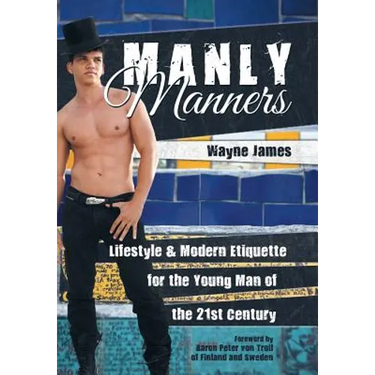 Manly Manners: Lifestyle & Modern Etiquette for the Young Man of the 21st Century