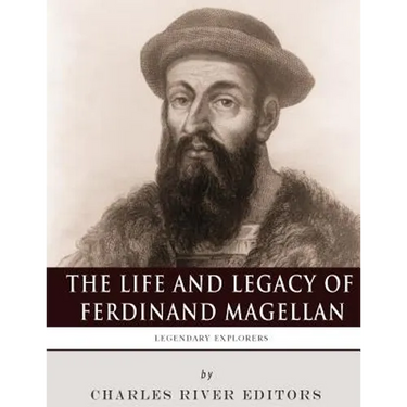 Legendary Explorers: The Life and Legacy of Ferdinand Magellan