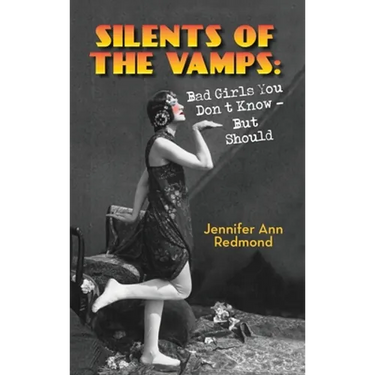Silents of the Vamps: Bad Girls You Don't Know - But Should (hardback)