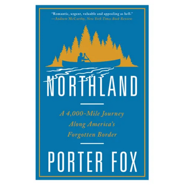 Northland: A 4,000-Mile Journey Along America's Forgotten Border