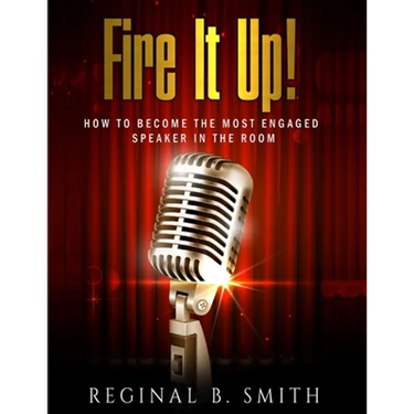 Fire It Up!: How to Become the Most Engaging Speaker in the Room