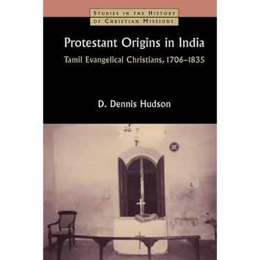Protestant Origins in India: Tamil Evangelical Christians, 1706-1835