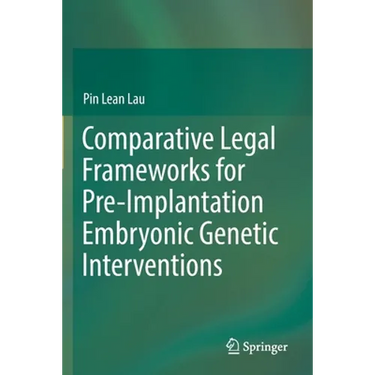 Comparative Legal Frameworks for Pre-Implantation Embryonic Genetic Interventions