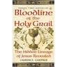 Bloodline of The Holy Grail: The Hidden Lineage of Jesus Revealed