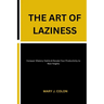 The Art of Laziness: Conquer Dilatory Habits & Elevate Your Productivity to New Heights