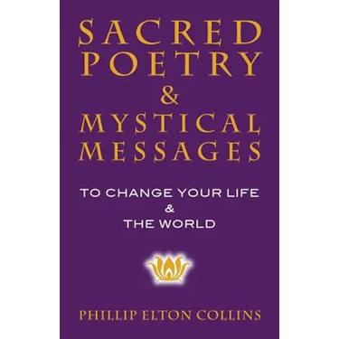 Sacred Poetry & Mystical Messages: To Change Your Life & The World