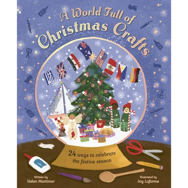 A World Full of Christmas Crafts: 24 Ways to Celebrate the Festive Season