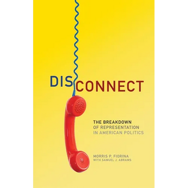 Disconnect: The Breakdown of Representation in American Politics Volume 11