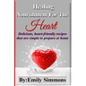 Healing Nourishment For The Heart: Delicious, heart-friendly recipes that are simple to prepare at home