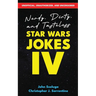 Nerdy, Dirty, and Tasteless Star Wars Jokes IV