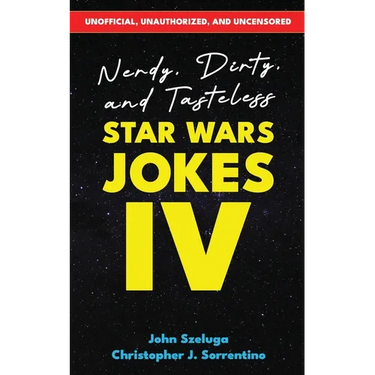 Nerdy, Dirty, and Tasteless Star Wars Jokes IV