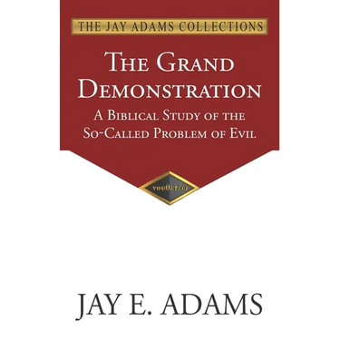 The Grand Demonstration: A Biblical Study of the So-Called Problem of Evil