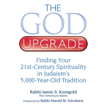 The God Upgrade: Finding Your 21st-Century Spirituality in Judaism's 5,000-Year-Old Tradition