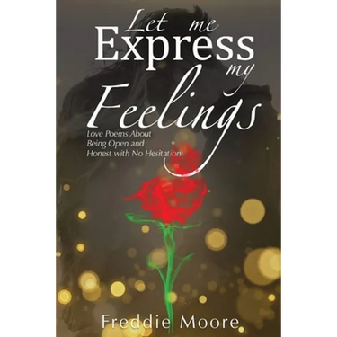 Let Me Express My Feelings Love Poems about Being Open and Honest with No Hesitation