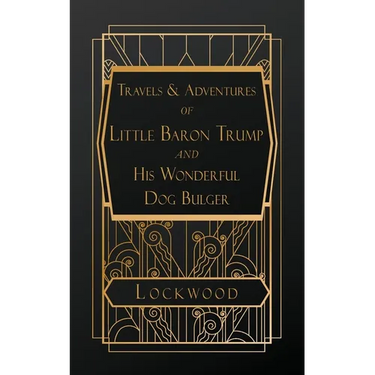 Travels and Adventures of Little Baron Trump and His Wonderful Dog Bulger
