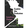 Cookie the Cockatoo: Everything Changes