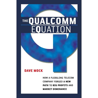The Qualcomm Equation: How a Fledgling Telecom Company Forged a New Path to Big Profits and Market Dominance
