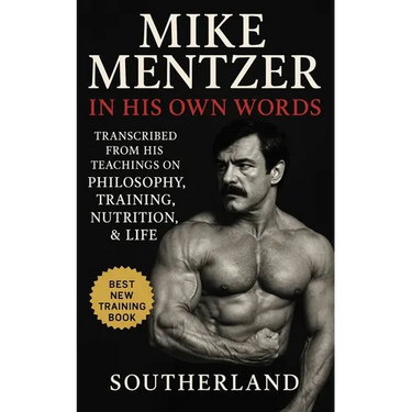 Mike Mentzer: In His Own Words: Transcribed From His Teachings On Philosophy, Training, Nutrition, & Life