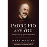 Padre Pio and You: An Epic Story of Spiritual Fatherhood