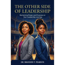The Other Side of Leadership: Reclaiming Power and Purpose on Your Leadership Journey