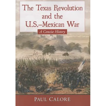 The Texas Revolution and the U.S.-Mexican War: A Concise History