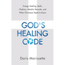 God's Healing Code: Energy Healing, Reiki, Chakras, Akashic Records, and What Christians Need to Know