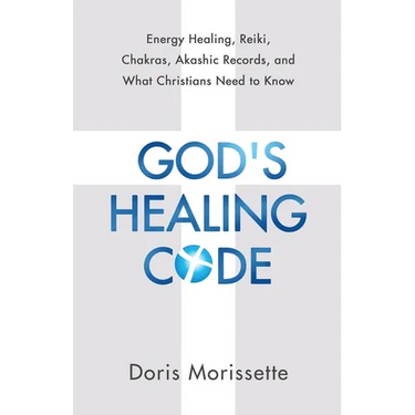 God's Healing Code: Energy Healing, Reiki, Chakras, Akashic Records, and What Christians Need to Know