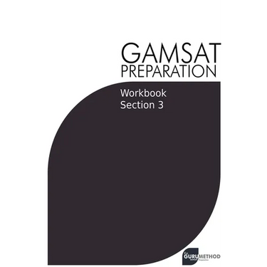 GAMSAT Preparation Workbook Section 3: GAMSAT Style Questions and Step-By-Step Solutions