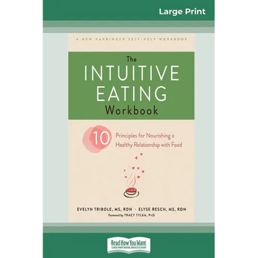 The Intuitive Eating Workbook: Ten Principles for Nourishing a Healthy Relationship with Food (16pt Large Print Edition)