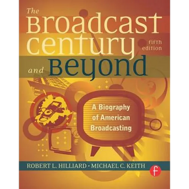 The Broadcast Century and Beyond: A Biography of American Broadcasting