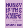 Honey Is the Knife: Or How I Learned to Stop Fixing Myself and Love My Bliss