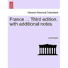 France ... Third Edition, with Additional Notes. Vol. I.
