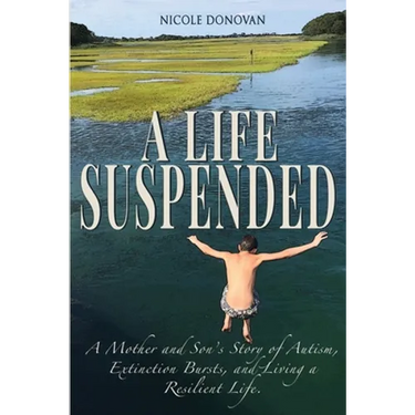 A Life Suspended: A Mother and Son's Story of Autism, Extinction Bursts, and Living a Resilient Life