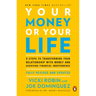Your Money or Your Life: 9 Steps to Transforming Your Relationship with Money and Achieving Financial Independence: Fully Revised and Updated for 2018